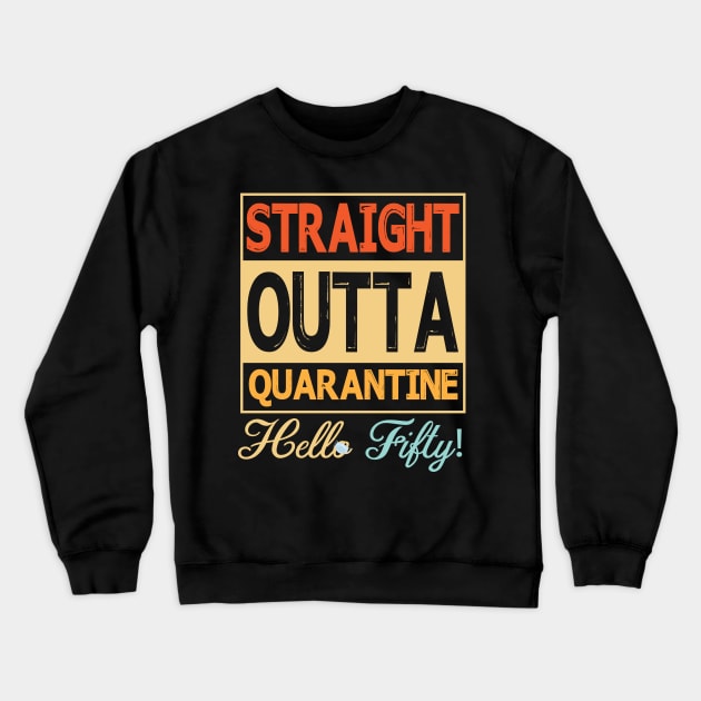 Straight Outta Quarantine Hello Fifty With Face Mask Happy Birthday 50 Years Old Born In 1970 Crewneck Sweatshirt by bakhanh123